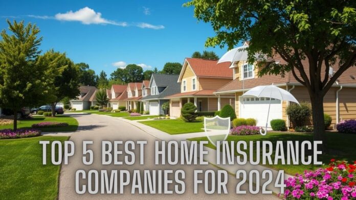 Top 5 Best Home Insurance Companies for 2024