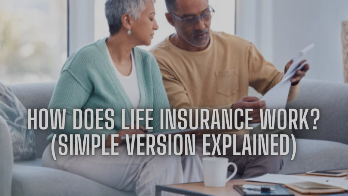 How Does Life Insurance Work? (Simple Version Explained)