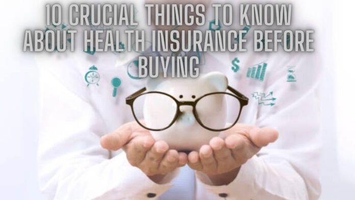 10 Crucial Things to Know About Health Insurance Before Buying